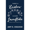 There's a Rainbow in Every Snowflake: A Memoir of a Mom's Journey with God