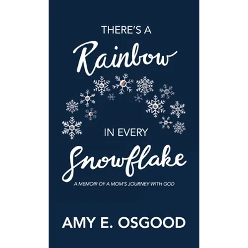 There's a Rainbow in Every Snowflake: A Memoir of a Mom's Journey with God