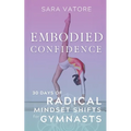 Embodied Confidence: 30 Days of Radical Mindset Shifts for Gymnasts