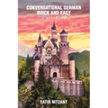 Conversational German Quick and Easy: The Most Advanced Revolutionary Technique to Learn German Language. For Begginers, Intermediate and Advanced Spe