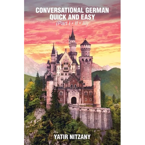 Conversational German Quick and Easy: The Most Advanced Revolutionary Technique to Learn German Language. For Begginers, Intermediate and Advanced Spe