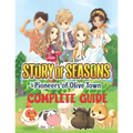 Story of Seasons Pioneers of Olive Town: COMPLETE GUIDE: Best Tips, Tricks, Walkthroughs and Strategies to Become a Pro Player