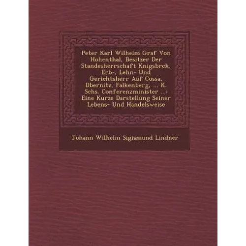 Peter Karl Wilhelm Graf Von Hohenthal, Besitzer Der Standesherrschaft K Nigsbr Ck, Erb-, Lehn- Und Gerichtsherr Auf Cossa, D Bernitz, Falkenberg, ...