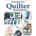 Modern Day Quilter: 16 Patchwork Quilts and Projects for Everyday Life