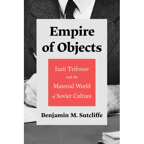 Empire of Objects: Iurii Trifonov and the Material World of Soviet Culture