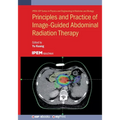 Principles and Practice of Image-Guided Abdominal Radiation Therapy
