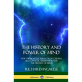 The History and Power of Mind: New Thought Lectures on Occultism, Self-Control, Meditation and the Divinity of Mind