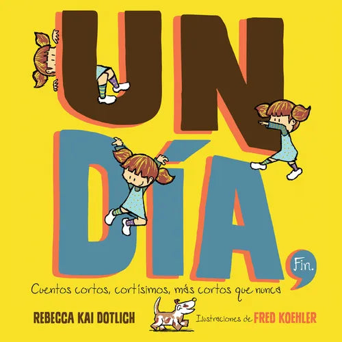 Un Día, Fin (One Day, the End): Cuentos Cortos, Cortísimos, Más Cortos Que Nunca