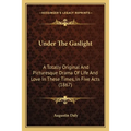 Under The Gaslight: A Totally Original And Picturesque Drama Of Life And Love In These Times, In Five Acts (1867)