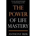 The Power of Life Mastery: An easy and practical guide to transforming your life