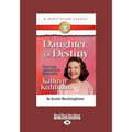 Daughter of Destiny: The Authorized Biography of Kathryn Kuhlman (Large Print 16pt)