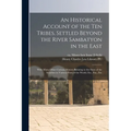 An Historical Account of the ten Tribes, Settled Beyond the River Sambatyon in the East: With Many Other Curious Matters Relating to the State of the