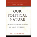 Our Political Nature: The Evolutionary Origins of What Divides Us