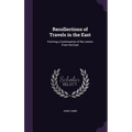 Recollections of Travels in the East: Forming a Continuation of the Letters From the East