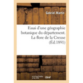 Essai d'Une Géographie Botanique Du Département. La Flore de la Creuse