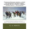 Through Russian snows; a story of Napoleon's retreat from Moscow. By: G. A. Henty / George Alfred Henty / Illustrated