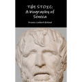 The Stoic: A biography of Seneca