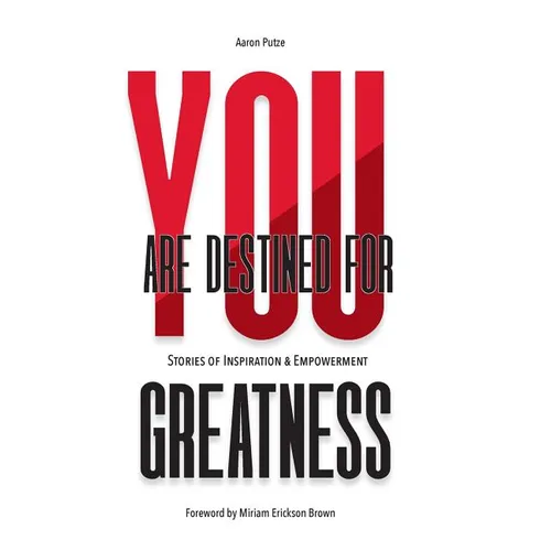 You Are Destined For Greatness: Stories of Inspiration & Empowerment