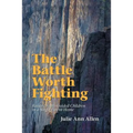 The Battle Worth Fighting: Raising Faith Guided Children in a Single Parent Home