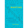 Wanting: The Power of Mimetic Desire in Everyday Life