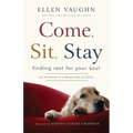 Come, Sit, Stay: Finding Rest for Your Soul