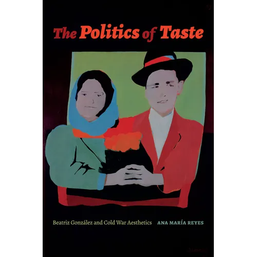 The Politics of Taste: Beatriz González and Cold War Aesthetics