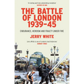 The Battle of London 1939-45: Endurance, Heroism and Frailty Under Fire