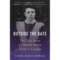 Outside the Gate: The True Story of a British Home Child in Canada