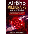 The Airbnb Millionaire Manifesto: Unveiling the Mind-Blowing Wealth Secrets of Airbnb