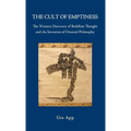 The Cult of Emptiness. the Western Discovery of Buddhist Thought and the Invention of Oriental Philosophy