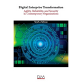 Digital Enterprise Transformation: Agility, Reliability, and Security in Contemporary Organizations