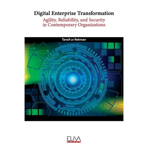 Digital Enterprise Transformation: Agility, Reliability, and Security in Contemporary Organizations