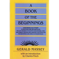 A Book of the Beginnings: Concerning an Attempt to Recover and Reconstitute the Lost Origines of the Myths
