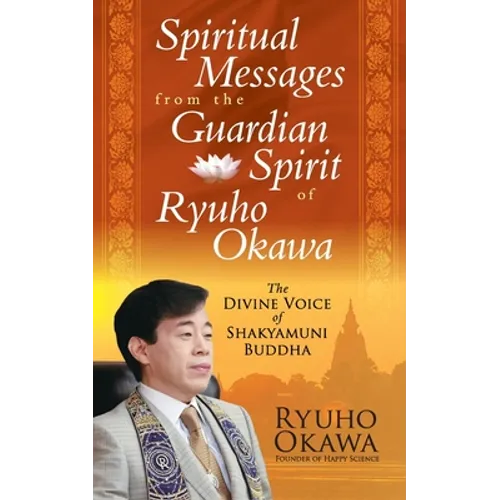 Spiritual Messages from the Guardian Spirit of Ryuho Okawa
