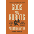 Gods and Robots: Myths, Machines, and Ancient Dreams of Technology