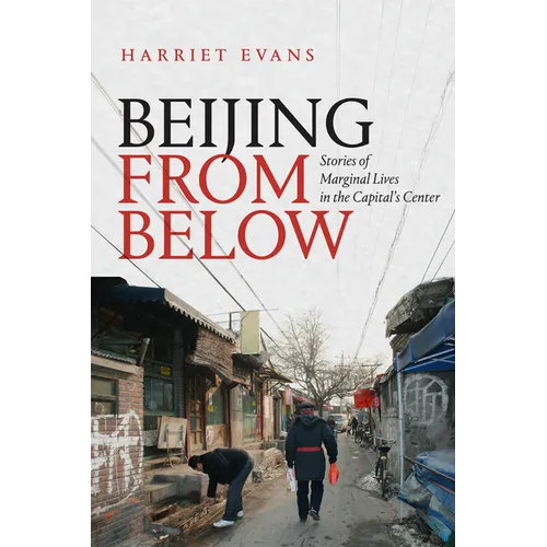Beijing from Below: Stories of Marginal Lives in the Capital's Center