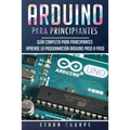 Arduino para principiantes: Guía completa para principiantes Aprende la programación Arduino paso a paso(Libro En Español/ Arduino Spanish Book Versio
