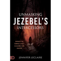 Unmasking Jezebel's Intercessors: Conquer the Demonic Spirit Hijacking Your Prayers
