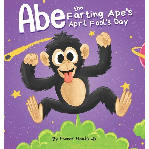 Abe the Farting Ape's April Fool's Day: A Funny Picture Book About an Ape Who Farts For Kids and Adults, Perfect April Fool's Day Gift for Boys and Gi