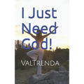 I Just Need God!
