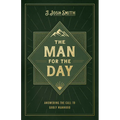 The Man for the Day: Answering the Call to Godly Manhood