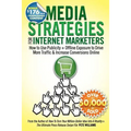 Media Strategies for Internet Marketers: How to Use Publicity + Offline Exposure to Drive More Traffic & Increase Conversions Online