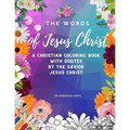 The Words of Jesus Christ: A Christian Coloring Book for Adults and Teens with Quotes By the Savior Jesus Christ