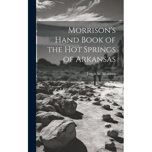 Morrison's Hand Book of the Hot Springs of Arkansas