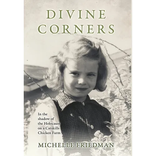 Divine Corners: In the Shadow of the Holocaust on a Catskills Chicken Farm