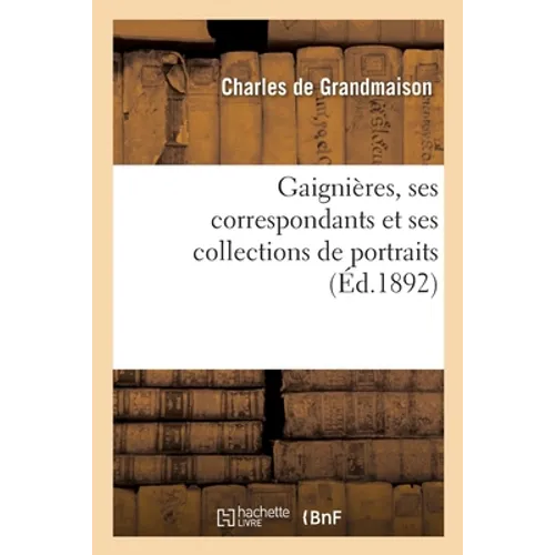 Gaignières, Ses Correspondants Et Ses Collections de Portraits