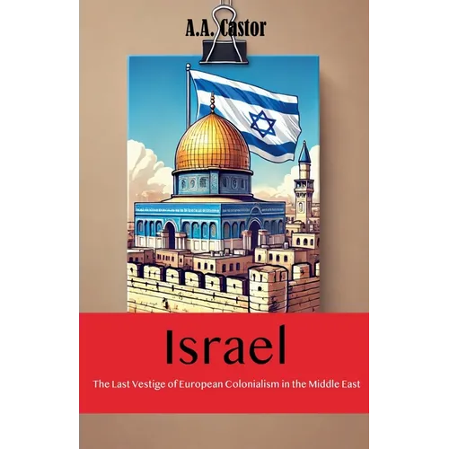 Israel: The Last Vestige of European Colonialism in the Middle East