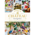 A Taste of the Château: Celebrate Christmas the Chateau Way with Over 100 Recipes, Crafts and Garden Projects!