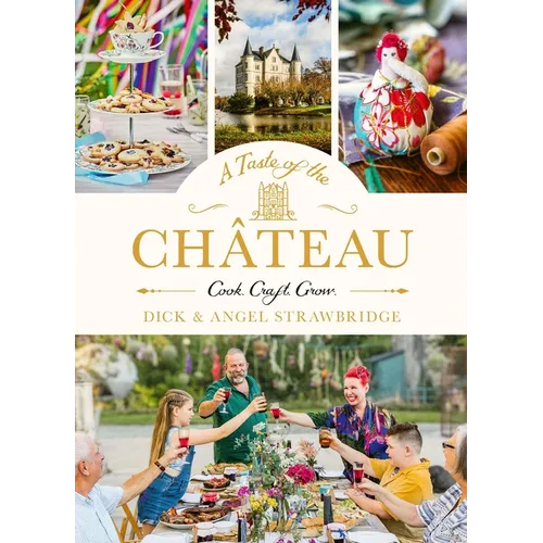A Taste of the Château: Celebrate Christmas the Chateau Way with Over 100 Recipes, Crafts and Garden Projects!
