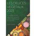 Les delices vegetaux 2023: Un voyage culinaire vers une alimentation saine et respectueuse de la planete